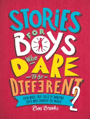 Príbehy pre chlapcov, ktorí sa odvážili byť iní 2: Ešte viac skutočných príbehov o úžasných chlapcoch, ktorí zmenili svet - Stories for Boys Who Dare to Be Different 2: Even More True Tales of Amazing Boys Who Changed the World