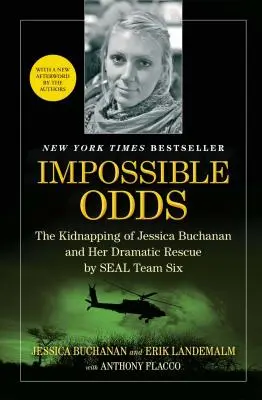 Nemožné šance: Únos Jessicy Buchananovej a jej dramatická záchrana tímom SEAL Six - Impossible Odds: The Kidnapping of Jessica Buchanan and Her Dramatic Rescue by SEAL Team Six
