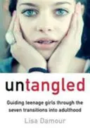 Untangled - Sprevádzanie dospievajúcich dievčat siedmimi prechodmi do dospelosti - Untangled - Guiding Teenage Girls Through the Seven Transitions into Adulthood