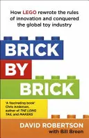 Tehlička po tehličke - Ako LEGO prepísalo pravidlá inovácií a dobylo svetový hračkársky priemysel - Brick by Brick - How LEGO Rewrote the Rules of Innovation and Conquered the Global Toy Industry