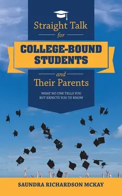 Priame rozhovory pre študentov na vysokej škole a ich rodičov: Čo vám nikto nepovie, ale očakáva, že budete vedieť - Straight Talk for College-Bound Students and Their Parents: What No One Tells You but Expects You to Know