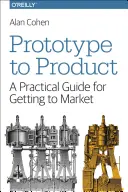 Od prototypu k výrobku: Praktická príručka pre uvedenie na trh - Prototype to Product: A Practical Guide for Getting to Market