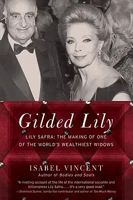 Pozlátená Lily: Lily Safra: Lily Safra: Príbeh jednej z najbohatších vdov na svete - Gilded Lily: Lily Safra: The Making of One of the World's Wealthiest Widows
