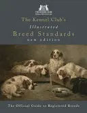 Ilustrované štandardy plemien Kynologického klubu: Oficiálny sprievodca registrovanými plemenami - The Kennel Club's Illustrated Breed Standards: The Official Guide to Registered Breeds