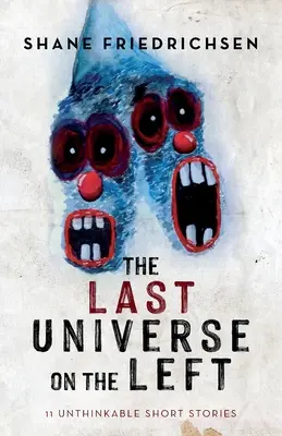Posledný vesmír na ľavej strane: 11 nemysliteľných poviedok - The Last Universe on the Left: 11 Unthinkable Short Stories
