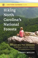 Turistika po národných lesoch Severnej Karolíny: Nantahala, Uwharrie a Croatan National Forests: 50 dobrodružstiev, ktoré nemôžete vynechať v národných lesoch Pisgah, Nantahala, Uwharrie a Croatan - Hiking North Carolina's National Forests: 50 Can't-Miss Trail Adventures in the Pisgah, Nantahala, Uwharrie, and Croatan National Forests