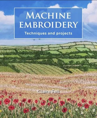 Strojové vyšívanie: Techniky a projekty - Machine Embroidery: Techniques and Projects