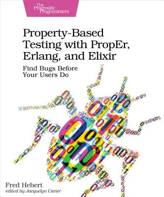 Testovanie založené na vlastnostiach pomocou programov Proper, Erlang a Elixir: Nájdite chyby skôr, ako ich nájdu vaši používatelia - Property-Based Testing with Proper, Erlang, and Elixir: Find Bugs Before Your Users Do