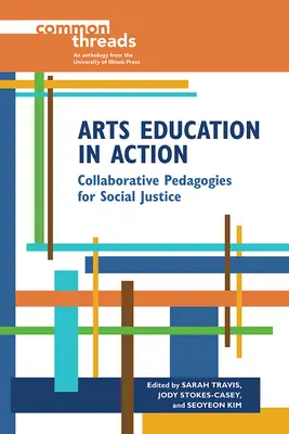 Umelecké vzdelávanie v akcii: Spoločné pedagogiky pre sociálnu spravodlivosť - Arts Education in Action: Collaborative Pedagogies for Social Justice