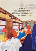 Lner: Londýnska a severovýchodná železnica - Lner: The London and North Eastern Railway