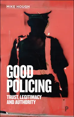 Dobrá policajná práca: Dôvera, legitimita a autorita - Good Policing: Trust, Legitimacy and Authority