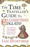 Sprievodca cestovateľa v čase po alžbetínskom Anglicku - Time Traveller's Guide to Elizabethan England