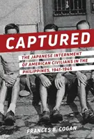 V zajatí: Japonská internácia amerických civilistov na Filipínach v rokoch 1941 - 1945 - Captured: The Japanese Internment of American Civilians in the Philippines, 1941-1945