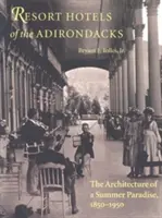 Rezortné hotely v Adirondacku: Architektúra letného raja v rokoch 1850 - 1950 - Resort Hotels of the Adirondacks: The Architecture of a Summer Paradise, 1850-1950