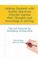 Pomoc žiakom s poruchou autistického spektra pri písomnom vyjadrovaní ich myšlienok a poznatkov: Tipy a cvičenia na rozvoj zručností v písaní - Helping Students with Autism Spectrum Disorder Express Their Thoughts and Knowledge in Writing: Tips and Exercises for Developing Writing Skills