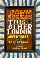 Ten druhý Londýn - Dobrodružstvá v prehliadanom meste - This Other London - Adventures in the Overlooked City
