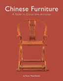 Čínsky nábytok: Sprievodca zberateľstvom starožitností - Chinese Furniture: A Guide to Collecting Antiques
