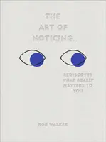 Umenie všímať si - Znovuobjavte, na čom vám skutočne záleží - Art of Noticing - Rediscover What Really Matters to You