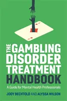 Príručka liečby porúch hazardných hier: Príručka pre odborníkov v oblasti duševného zdravia - The Gambling Disorder Treatment Handbook: A Guide for Mental Health Professionals