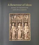 Zásobáreň myšlienok: Eseje na počesť Paula Williamsona - A Reservoir of Ideas: Essays in Honour of Paul Williamson