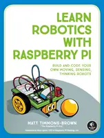 Naučte sa robotiku s Raspberry Pi: Zostavte si a nakódujte vlastné pohyblivé, vnímajúce a mysliace roboty. - Learn Robotics with Raspberry Pi: Build and Code Your Own Moving, Sensing, Thinking Robots