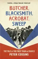 Mäsiar, kováč, akrobat, zametač - Príbeh prvej Tour de France - Butcher, Blacksmith, Acrobat, Sweep - The Tale of the First Tour de France