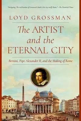 Umelec a večné mesto: Bernini, pápež Alexander VII. a tvorba Ríma - The Artist and the Eternal City: Bernini, Pope Alexander VII, and the Making of Rome