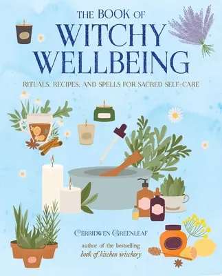Kniha o čarodejníckej pohode: Rituály, recepty a kúzla na posvätnú starostlivosť o seba - The Book of Witchy Wellbeing: Rituals, Recipes, and Spells for Sacred Self-Care