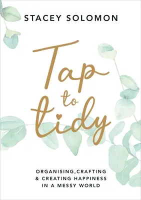 Tap to Tidy - Organizovanie, tvorba a vytváranie šťastia v neporiadnom svete - Tap to Tidy - Organising, Crafting & Creating Happiness in a Messy World
