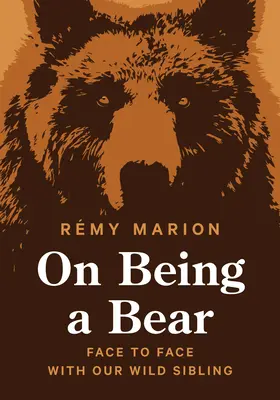 Ako byť medveďom: tvárou v tvár nášmu divokému súrodencovi - On Being a Bear: Face to Face with Our Wild Sibling