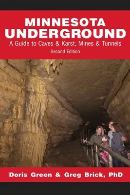 Minnesota Underground: Minnesota: Sprievodca po jaskyniach a krasových javiskách, baniach a tuneloch (druhé vydanie) - Minnesota Underground: A Guide to Caves & Karst, Mines & Tunnels (Second edition)