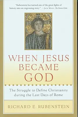 Keď sa Ježiš stal Bohom: Zápas o definíciu kresťanstva počas posledných dní Ríma - When Jesus Became God: The Struggle to Define Christianity During the Last Days of Rome