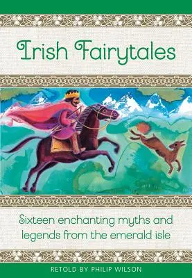 Írske rozprávky: Šestnásť očarujúcich mýtov a legiend z Írska - Irish Fairy Tales: Sixteen Enchanting Myths and Legends from Ireland