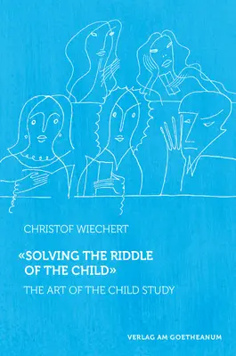 Riešenie hádanky dieťaťa: Umelecké štúdium dieťaťa - Solving the Riddle of the Child: The Art of Child Study