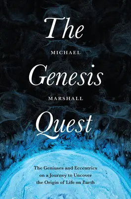 Hľadanie Genesis: Géniovia a excentrici na ceste za odhalením pôvodu života na Zemi - The Genesis Quest: The Geniuses and Eccentrics on a Journey to Uncover the Origin of Life on Earth