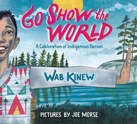 Choď a ukáž svetu: A Celebration of Indigenous Heroes (Oslava domorodých hrdinov) - Go Show the World: A Celebration of Indigenous Heroes