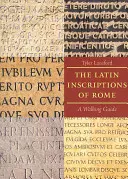 Latinské nápisy v Ríme: Sprievodca prechádzkou - The Latin Inscriptions of Rome: A Walking Guide