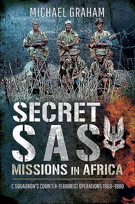 Tajné misie SAS v Afrike: Operácie eskadry C: protiteroristické operácie 1968 - 1980 - Secret SAS Missions in Africa: C Squadron's Counter-Terrorist Operations 1968-1980