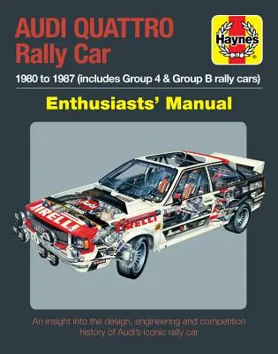 Audi Quattro Rally Car Enthusiasts' Manual: (Vrátane rallyových vozidiel skupiny 4 a skupiny B) * prehľad o dizajne, konštrukcii a súťažení - Audi Quattro Rally Car Enthusiasts' Manual: 1980 to 1987 (Includes Group 4 & Group B Rally Cars) * an Insight Into the Design, Engineering and Competi