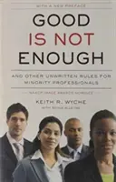 Dobré nestačí: A ďalšie nepísané pravidlá pre odborníkov z radov menšín - Good Is Not Enough: And Other Unwritten Rules for Minority Professionals