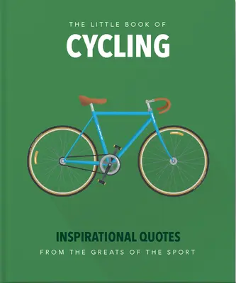 Malá kniha cyklistiky: Inšpiratívne citáty pre každého, od nováčika po nadšenca - The Little Book of Cycling: Inspirational Quotes for Everyone, from the Novice to the Enthusiast