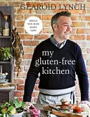 Moja bezlepková kuchyňa - Jednoduché jedlá, ktoré vám chýbajú - My Gluten-free Kitchen - Meals You Miss Made Easy