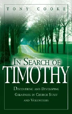 Pri hľadaní Timoteja: Objavovanie a rozvíjanie veľkosti v zamestnancoch a dobrovoľníkoch cirkvi - In Search of Timothy: Discovering and Developing Greatness in Church Staff and Voluteers