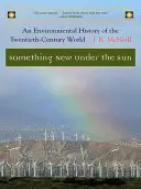 Niečo nové pod slnkom: Environmentálne dejiny sveta dvadsiateho storočia - Something New Under the Sun: An Environmental History of the Twentieth-Century World