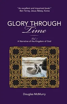 Sláva v čase, zv. 1: Rozprávanie o Božom kráľovstve - Glory Through Time, Vol. 1: A Narrative of the Kingdom of God