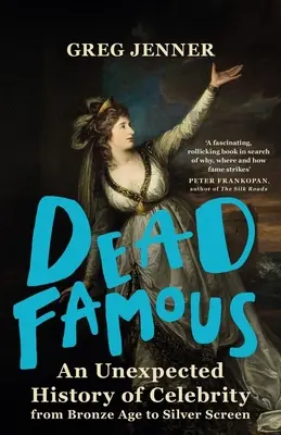 Mŕtvi slávni: Nečakaná história celebrít od doby bronzovej po strieborné plátno - Dead Famous: An Unexpected History of Celebrity from Bronze Age to Silver Screen