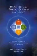 Liečenie pomocou formy, energie a svetla: Päť elementov v tibetskom šamanizme, tantre a dzogčhene - Healing with Form, Energy, and Light: The Five Elements in Tibetan Shamanism, Tantra, and Dzogchen