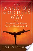 Cesta bohyne bojovníčky: Vyznanie ženy, ktorou ste predurčené byť - The Warrior Goddess Way: Claiming the Woman You Are Destined to Be