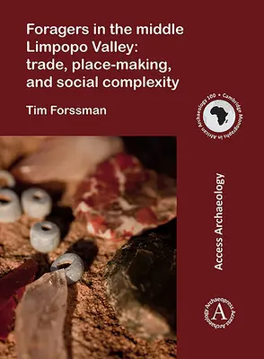 Zberači krmiva v údolí stredného Limpopa: Obchod, tvorba miesta a sociálna komplexnosť - Foragers in the Middle Limpopo Valley: Trade, Place-Making, and Social Complexity