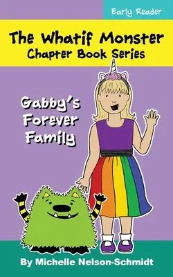 The Whatif Monster Chapter Book Series: Gabbyina večná rodina - The Whatif Monster Chapter Book Series: Gabby's Forever Family